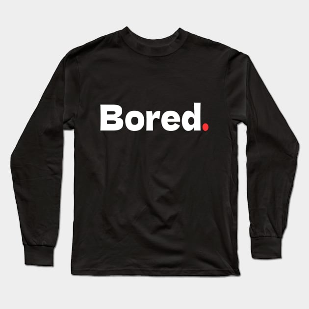 Bored Long Sleeve T-Shirt by bmron